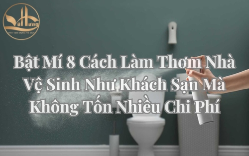 Bật Mí 8 Cách Làm Thơm Nhà Vệ Sinh Như Khách Sạn Mà  Không Tốn Nhiều Chi Phí