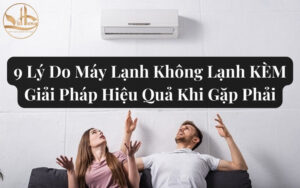 9 Lý Do Máy Lạnh Không Lạnh KÈM Giải Pháp Hiệu Quả Khi Gặp Phải