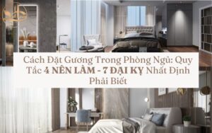 Cách Đặt Gương Trong Phòng Ngủ: Quy Tắc 4 NÊN LÀM - 7 ĐẠI KỴ Nhất Định Phải Biết