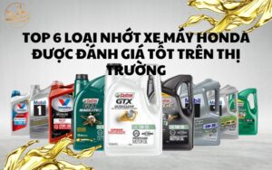 TOP 6 LOẠI NHỚT XE MÁY HONDA ĐƯỢC ĐÁNH GIÁ TỐT TRÊN THỊ TRƯỜNG