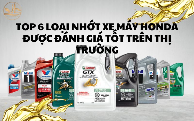 TOP 6 LOẠI NHỚT XE MÁY HONDA ĐƯỢC ĐÁNH GIÁ TỐT TRÊN THỊ TRƯỜNG
