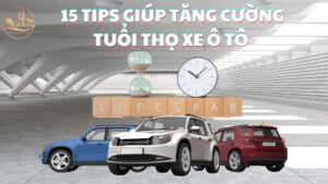 Tăng Cường Tuổi Thọ Xe Ô Tô: 15 Tips Bảo Dưỡng Xe Ô Tô Hiệu Quả