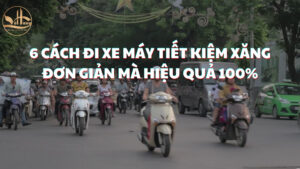 6 Cách Đi Xe Máy Tiết Kiệm Xăng Đơn Giản Mà Hiệu Quả 100%